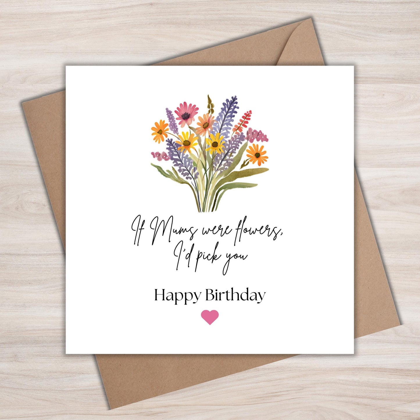 Mum Birthday Card 'If Mums Were Flowers, I'd Pick You' Floral Birthday Card