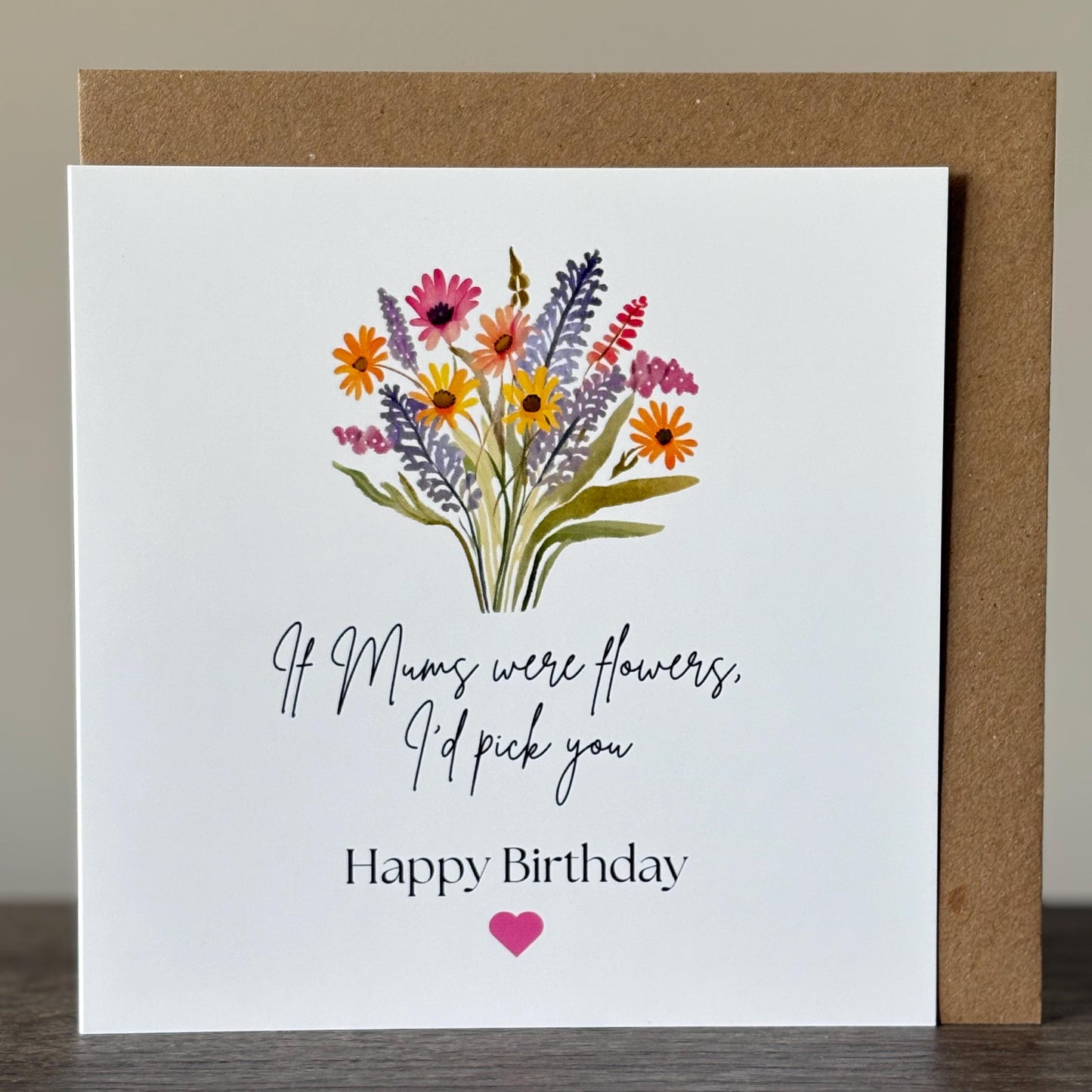 Mum Birthday Card 'If Mums Were Flowers, I'd Pick You' Floral Birthday Card